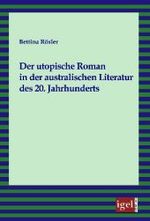 Der utopische Roman in der australischen Literatur des 20. Jahrhunderts （2008. 130 S. 21 cm）