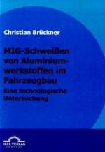 MIG-Schweißen von Aluminiumwerkstoffen im Fahrzeugbau : Eine technische Untersuchung