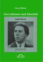 Surrealismus und Identität : Andre Breton 'Theorie des Kryptogramms'. Eine poststrukturalistische Lektüre seines Werkes （2. Aufl. 2010. 187 S. 23 cm）