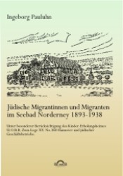 Jüdische Migrantinnen und Migranten im Seebad Norderney 1893-1938 : Unter besonderer Berücksichtigung des Kinder-Erholungsheimes U.O.B.B. Zion-Loge XV. No. 360 Hannover und jüdischer Geschäftsbetriebe （2011. 300 S. m. 178 Abb. 240 mm）