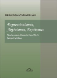 Expressionismus, Aktivismus, Exotismus : Studien zum literarischen Werk Robert Müllers (1887-1924). Mit zeitgenöss. Rezeptionsdokumenten u. e. Bibliographie (Literatur- und Medienwissenschaft Bd.1) （2., UBR Aufl. 2012. 304 S. 210 mm）