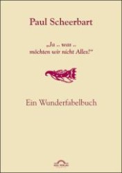"Ja . . was . . möchten wir nicht Alles!" : Ein Wunderfabelbuch （2. Aufl. 2012. 98 S. 190 mm）
