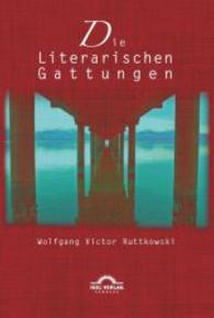 Die Literarischen Gattungen: Reflexionen über eine modifizierte Fundamentalpoetik （2. Aufl. 2014. 156 S. 203 mm）
