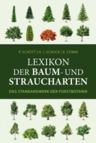 Lexikon der Baum- und Straucharten : Das Standardwerk der Forstbotanik. Morphologie, Pathologie, Ökologie und Systematik wichtiger Baum- und Straucharten （3. Aufl. 581 S. m. zahlr. Farb- u. SW-Abb. 24 cm）
