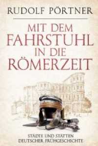Mit dem Fahrstuhl in die Römerzeit : Städte und Stätten deutscher Frühgeschichte （2018. 480 S. 21.5 cm）