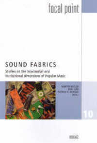 Sound Fabrics : Studies on the Intermedial and Institutional Dimensions of Popular Music (Focal Point 10) （2009. 212 S. 22.5 cm）
