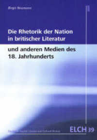 Die Rhetorik der Nation in britischer Literatur und anderen Medien des 18. Jahrhunderts (Studies in English Literary and Cultural History (ELCH) /Studien zur Englischen Literatur- und Kultu 39) （2009. 448 S. 22,5 cm）