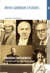 Creative Influences : Selected Irish-German Biographies (Irish-German Studies 4) （2009. 204 S. 23.5 cm）