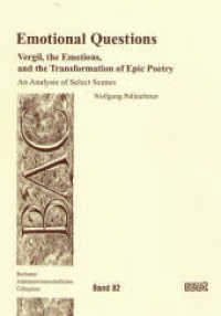 Emotional Questions : Vergil, the Emotions, and the Transformation of Epic Poetry - An Analysis of Select Scenes. An Analysis of Select Scenes (Bochumer Altertumswissenschaftliches Colloquium (BAC) 82) （2009. 352 S. 21 cm）