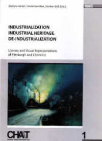Industrialization - Industrial Heritage - De-Industrialization : Literary and Visual Representations of Pittsburgh and Chemnitz (CHAT - Chemnitzer Anglistik/Amerikanistik Today 1) （2009. 206 S. 21 cm）