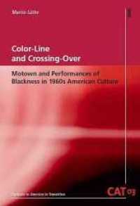 Color-Line and Crossing-Over : Motown and Performances of Blackness in 1960s American Culture (Cultures in America in Transition CAT 3) （2011. 230 p. 22,5 cm）