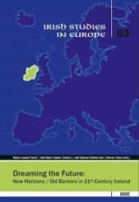 Dreaming the Future : New Horizons / Old Barriers in 21st-Century Ireland (Irish Studies in Europe 3) （2011. 122 S. 21 cm）