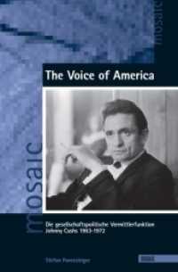 The Voice of America : Die gesellschaftspolitische Vermittlerfunktion Johnny Cashs 1963-1972 (Mosaic. Studien und Texte zur amerikanischen Kultur und Geschichte 46) （1. Aufl. 2012. 410 S. 21 cm）