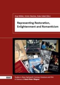 Representing Restoration, Enlightenment and Romanticism : Studies in New-Eighteenth Century Literature and Film in Honour of Hans-Peter Wagner （2014. 342 S. 31 Abb. 21 cm）