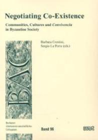 Negotiating Co-Existence : Communities, Cultures and 'Convivencia' in Byzantine Society (Bochumer Altertumswissenschaftliches Colloquium (BAC) 96) （2013. 300 S. 21 cm）