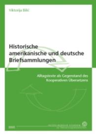 Historische amerikanische und deutsche Briefsammlungen, m. 1 DVD-ROM : Alltagstexte als Gegenstand des Kooperativen Übersetzens (Heidelberger Studien zur Übersetzungswissenschaft 20) （2014. 360 S. zahlreiche Abbildungen auf DVD (103 Bildschirmseiten). 21）