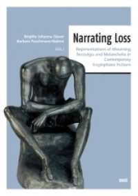 Narrating Loss : Representations of Mourning, Nostalgia und Melancholia in Contemporary Anglophone Fictions （2014. 338 S. 21 cm）