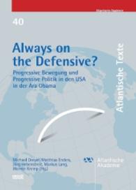 Always on the Defensive? : Progressive Bewegung und Progressive Politik in den USA in der Ära Obama (Atlantische Texte .40) （2015. 240 S. 21 cm）