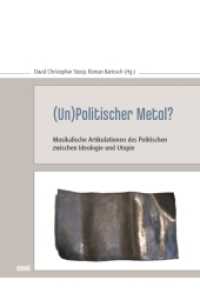 (Un)Politischer Metal? : Musikalische Artikulationen des Politischen zwischen Ideologie und Utopie （2015. 172 S. 2 Abb. 21 cm）