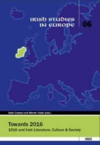 Towards 2016 : 1916 and Irish Literature, Culture & Society (Irish Studies in Europe Vol.6) （2015. 258 p. 225 cm）