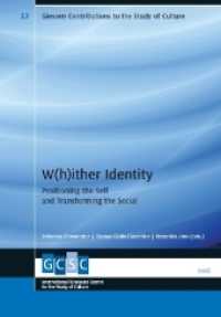 W(h)ither Identity : Positioning the Self and Transforming the Social (Giessen Contributions to the Study of Culture (GCSC) .13) （2015. 220 S. 22.5 cm）