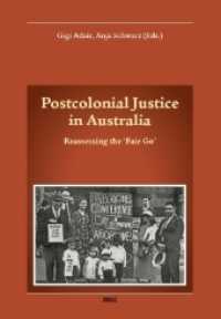 Postcolonial Justice in Australia : Reassessing the 'Fair Go' (Konzepte, Orientierungen, Abhandlungen, Lektüren, Australien-Studien (KOALAS) .12) （2016. 174 S. 23 Abb. 22.5 cm）