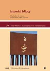 Imperial Idiocy : A Reflection on Forced Displacement in the Americas (Inter-American Studies / Estudios Interamericanos .20) （Neuausg. 2017. 194 S. 21 cm）