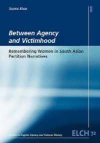 Between Agency and Victimhood : Remembering Women in South Asian Partition Narratives (Studies in Englisch Literary and Cultural History (ELCH) .72) （2017. 216 S. 2 Abb. 25.5 cm）