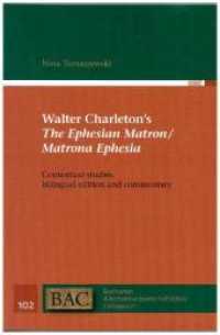 Walter Charleton's The Ephesian Matron / Matrona Ephesia : Contextual studies, bilingual edition and commentary (Bochumer Altertumswissenschaftliches Colloquium (BAC) .102) （2018. 648 S. 7. 22.5 cm）
