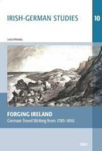 Forging Ireland : German Travel Writing from 1785-1850 (Irish-German Studies 10) （Neuausg. 2018. 332 S. 37 Abb. 23.5 cm）
