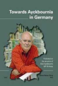 Towards Ayckbournia in Germany : Published on the occasion of Alan Ayckbourn's 80th Birthday （2019. 70 S. 2 Abb. 19 cm）