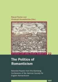 The Politics of Romanticism : Selected Papers from the Bamberg Conference of the German Society for English Romanticism (Studien zur englischen Romantik 22) （2019. 222 S. 3 Farbabb., 1 SW-Abb. 21 cm）