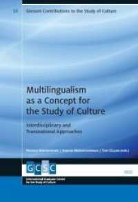 Multilingualism as a Concept for the Study of Culture : Interdisciplinary and Transnational Approaches (Giessen Contributions to the Study of Culture 16) （2021. 170 S. 2 Abb. 22.5 cm）