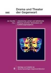 Drama und Theater der Gegenwart : Literarisches Lernen und ästhetische Bildung zwischen Textanalyse und Aufführungsrezeption (Beiträge zur Didaktik der deutschsprachigen Gegenwartsliteratur 8) （2021. 220 S. 4 SW-Abb., 9 Farbabb. 21 cm）