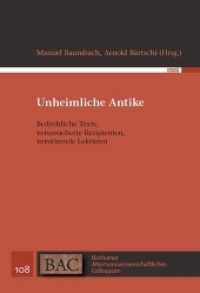 Unheimliche Antike : Bedrohliche Texte, verunsicherte Rezipienten, verstörende Lektüren (Bochumer Altertumswissenschaftliches Colloquium (BAC) 108) （2021. 208 S. 2 Abb. 225 cm）