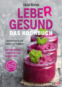 LebeR gesund - Das Kochbuch : Leberreinigung und Schutz vor Fettleber mit einfachen Rezepten zum Genießen
