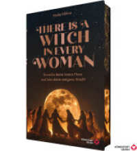 There is a Witch in every Woman - Erwecke deine innere Hexe und Lebe deine ureigene Macht