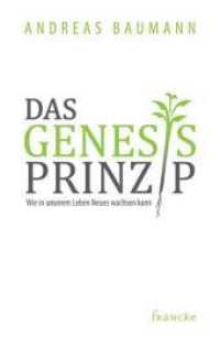 Das Genesis-Prinzip : Wie in unserem Leben Neues wachsen kann （1., Auflage. 2011. 128 S. 20.5 cm）