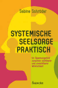 Systemische Seelsorge praktisch : Im Spannungsfeld zwischen sichtbarer und unsichtbarer Wirklichkeit （1., Auflage. 2015. 288 S. 205 mm）
