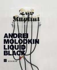 Andrei Molodkin, Liquid Black : Katalog zur Ausstellung im Museum Villa Stuck, München 2012, Dtsch.-Engl. （2012. 176 S. m. 140 Farbabb. 277 mm）