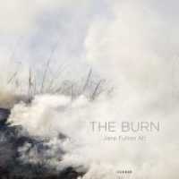 Jane Fulton Alt : The Burn （2013. 80 p. w. 40 photographs. 210 mm）