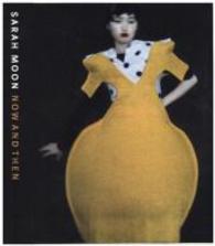Sarah Moon， Now and Then : Katalog zur Ausstellung in den Deichtorhallen / Haus der Photographie， Hamburg， 2015/20156