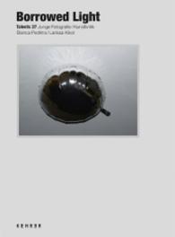Borrowed Light : Bianca Pedrina / Larissa Kikol (c/o Talents Nr.37) （2016. 92 S. 40 Abb. 23 cm）
