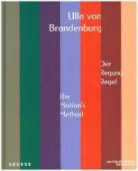 Ulla von Brandenburg : The Motion's Method / Der Regung Regel （2018. 112 S. 50 SW-Abb., 50 Farbabb. 24.5 cm）