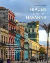 Frauen erneuern Havanna : Architektinnen, Ingenieurinnen und ihre Bauwerke in der Altstadt - zum 500-jährigen Jubiläum eines architektonischen Weltkulturerbes （2020. 144 S. Farbabbildungen. 30 cm）