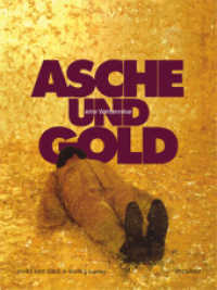 Asche und Gold. Eine Weltenreise. Ashes and Gold. A World's Journey : Ashes and Gold. A World's Journey （2012. 240 S. mit 117 farbigen und 28 s/w Abb. 28 cm）