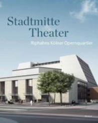 Stadtmitte Theater : Riphahns Kölner Opernquartier （2024. 200 S. m. 150 Farb- u. 30 SW-Abb. 31 cm）