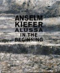 Anselm Kiefer : Alussa in the Beginning: Teoksia Hans Grothen yksityiskokoelmasta / Works from the Private Collection of Hans Grothe （Bilingual）