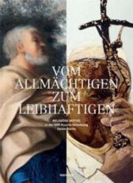 Vom Allmächtigen zum Leibhaftigen : Religiöse Motive in der SØR Rusche Sammlung Oelde/Berlin （2016. 160 S. m. 110 Farbabb. 286 mm）