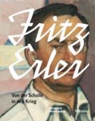 Fritz Erler : Von der Scholle in den Krieg. Katalog zur Ausstellung im Museum Wiesbaden, 2016 （2016. 88 S. m. 54 Farb- u. 10 SW-Abb. 25.5 cm）